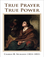 True Prayer, True Power - Charles Spurgeon.pdf